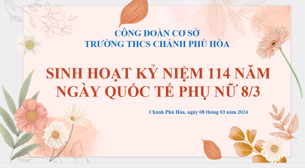 SINH HOẠT KỈ NIỆM 114 NĂM NGÀY QUỐC TẾ PHỤ NỮ 08/3/2024 CỦA CĐCS TRƯỜNG THCS CHÁNH PHÚ HÒA