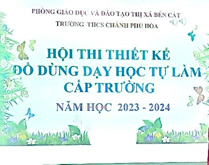 PHONG TRÀO THAM GIA HỘI THI ĐỒ DÙNG DẠY HỌC TỰ LÀM CỦA TRƯỜNG THCS CHÁNH PHÚ HÒA NĂM HỌC 2023-2024